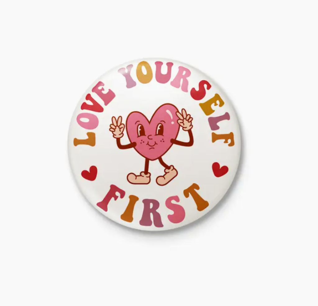 Love Yourself First Pinback Button/ Badge