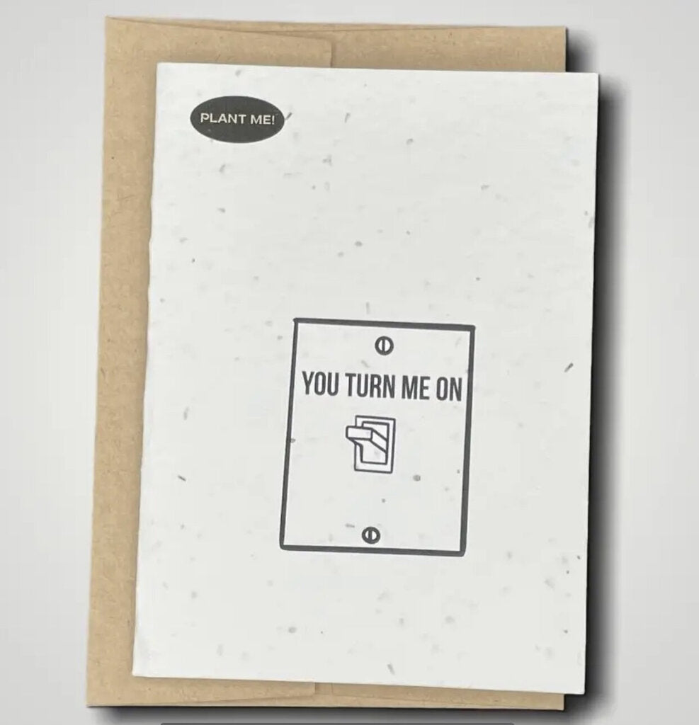 You Turn Me on Plantable Greeting Card