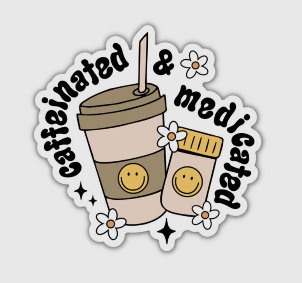Caffeinated & Medicated Vinyl Sticker
