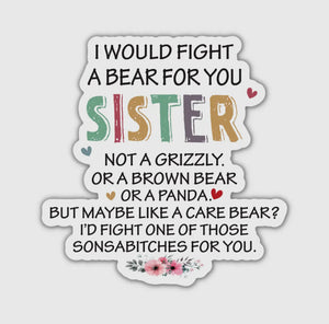 Would Fight A Bear For You Sister